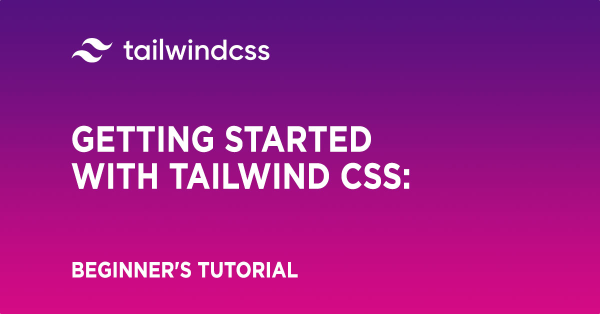 Getting Started with Tailwind CSS: A Comprehensive Beginner's Tutorial